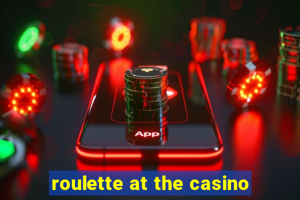 roulette at the casino