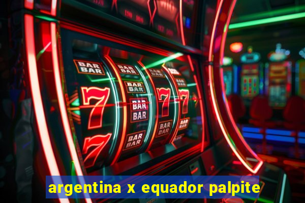 argentina x equador palpite