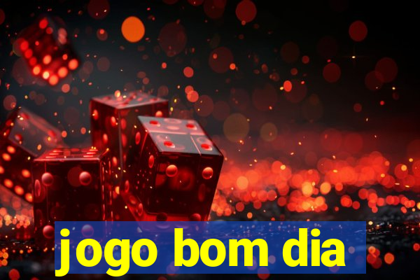 jogo bom dia