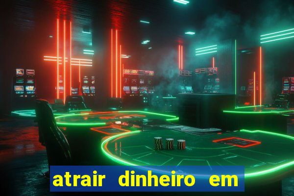 atrair dinheiro em 24 horas