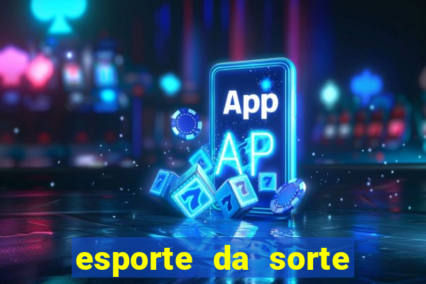 esporte da sorte bonus de deposito