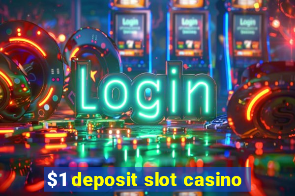 $1 deposit slot casino