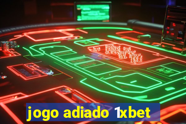 jogo adiado 1xbet