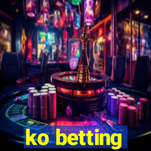 ko betting