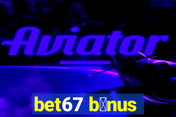 bet67 b么nus