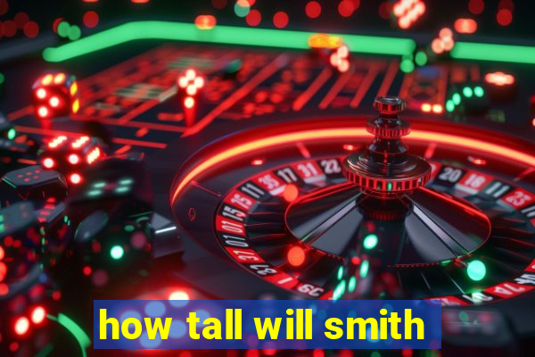 how tall will smith