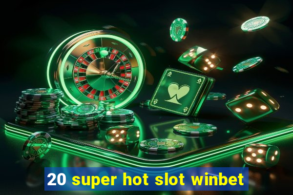 20 super hot slot winbet