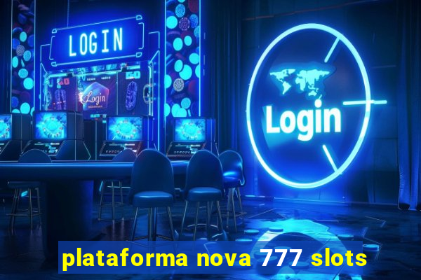 plataforma nova 777 slots