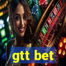 gtt bet