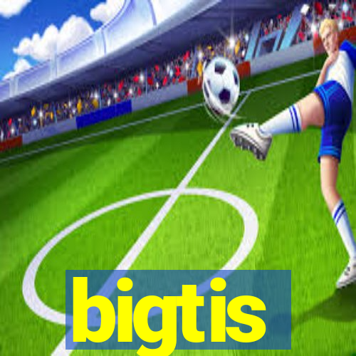 bigtis