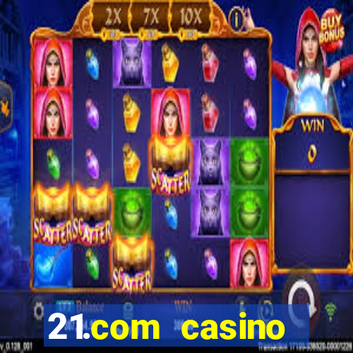 21.com casino online slots machines