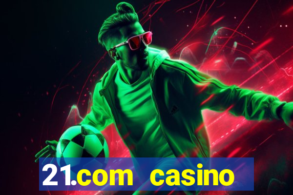 21.com casino online slots machines