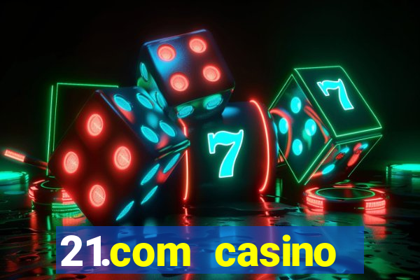 21.com casino online slots machines