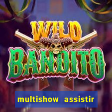 multishow assistir online gratis