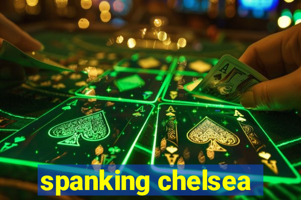 spanking chelsea