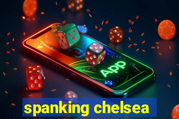 spanking chelsea