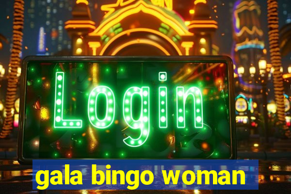 gala bingo woman