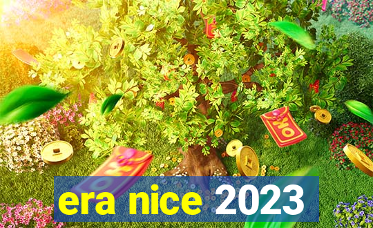 era nice 2023