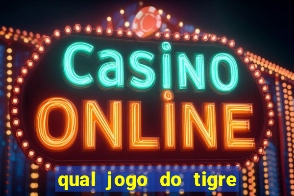 qual jogo do tigre que da dinheiro