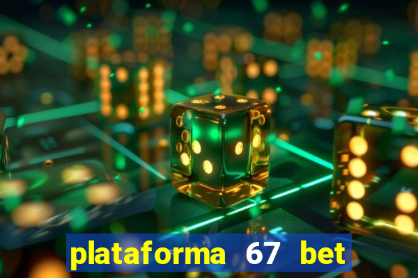 plataforma 67 bet 茅 confi谩vel