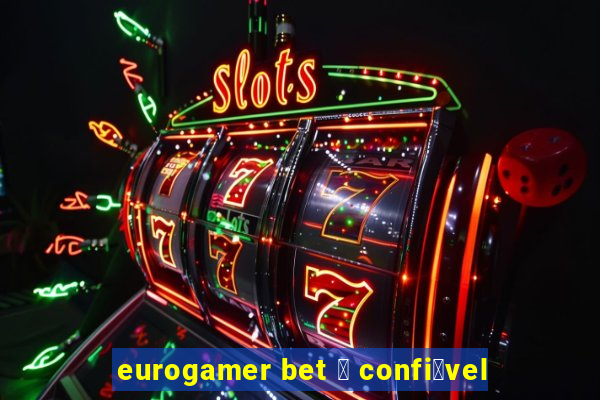 eurogamer bet 茅 confi谩vel