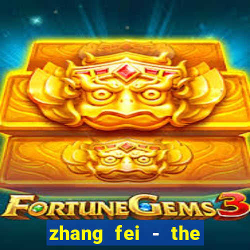 zhang fei - the abandoned son