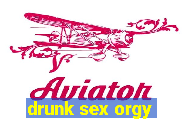 drunk sex orgy