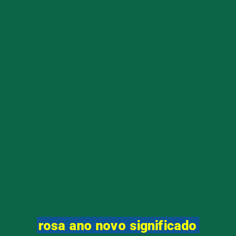 rosa ano novo significado