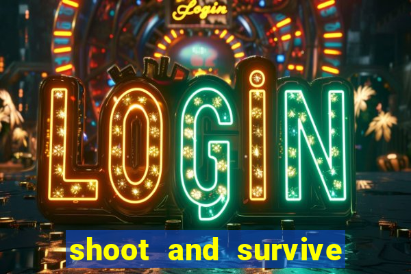 shoot and survive in casino