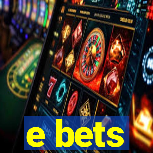 e bets