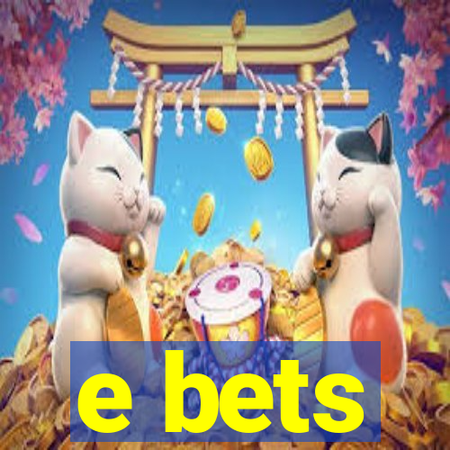 e bets