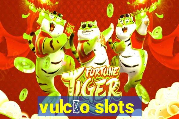 vulc茫o slots