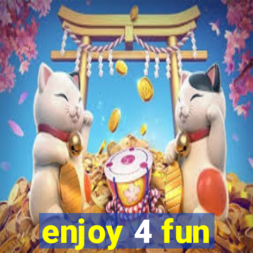 enjoy 4 fun