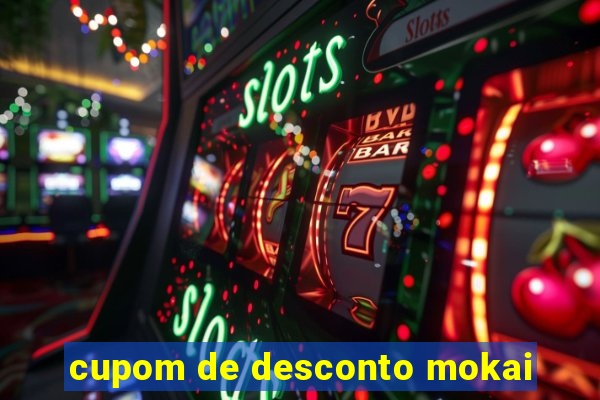 cupom de desconto mokai