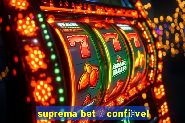 suprema bet 茅 confi谩vel