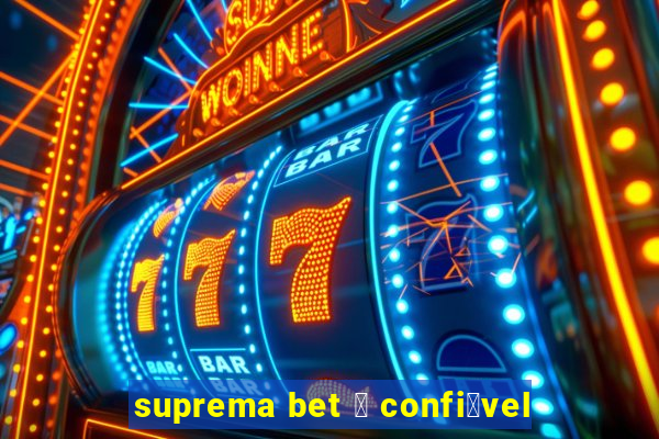 suprema bet 茅 confi谩vel