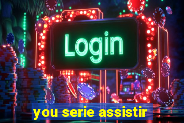 you serie assistir