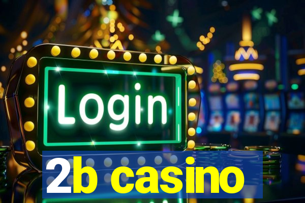 2b casino