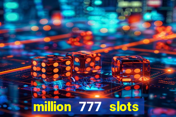 million 777 slots paga mesmo