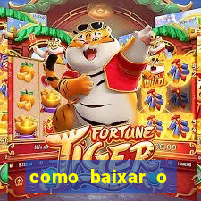 como baixar o aplicativo do jogo do tigre