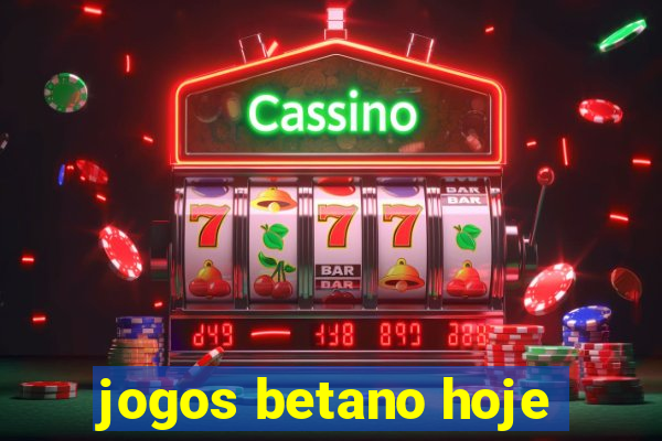 jogos betano hoje