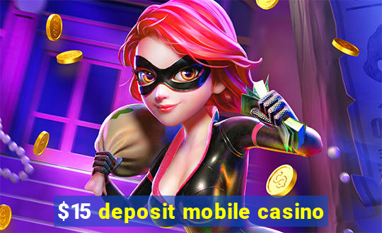 $15 deposit mobile casino