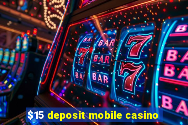 $15 deposit mobile casino