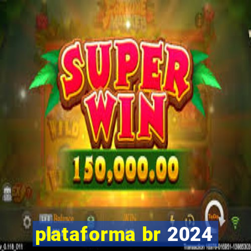 plataforma br 2024