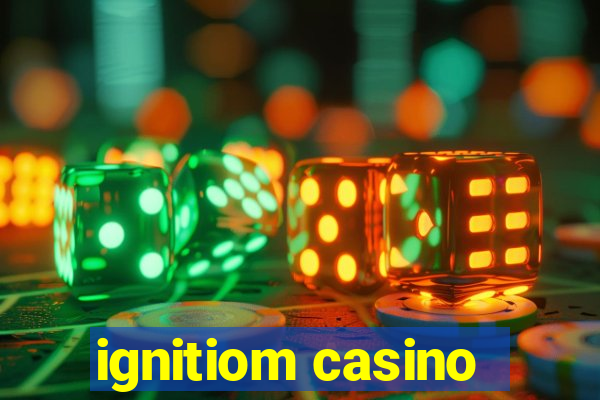 ignitiom casino