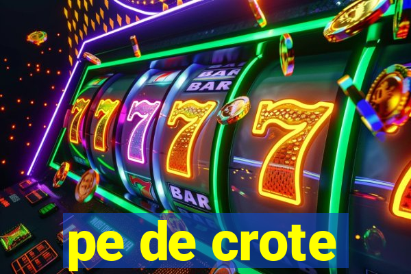 pe de crote