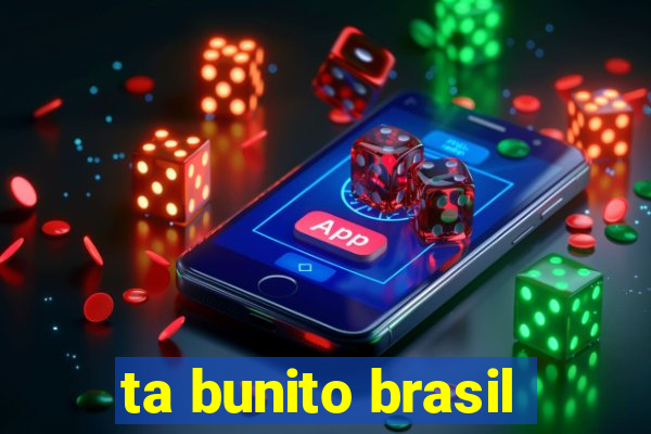 ta bunito brasil