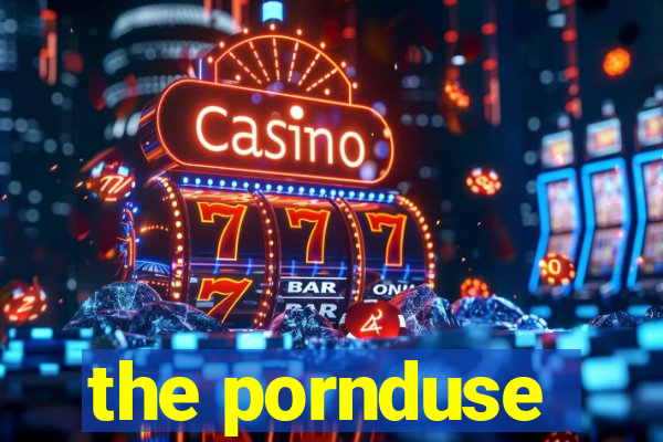 the pornduse