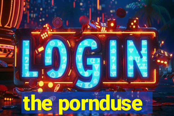 the pornduse