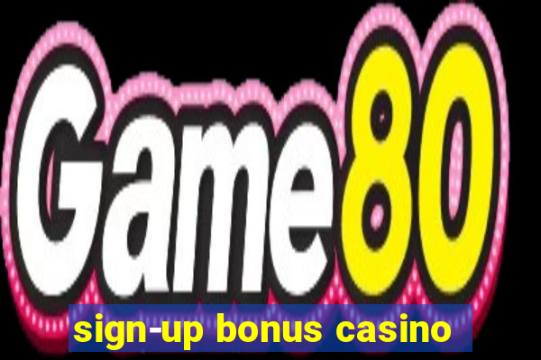 sign-up bonus casino